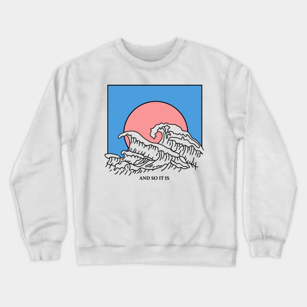 And So It Is Wave Crewneck Sweatshirt by jasonford